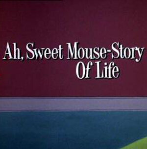 Ah, Sweet Mouse-Story of Life