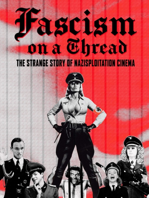 Fascism on a Thread- The Strange Story of Nazisploitation Cinema