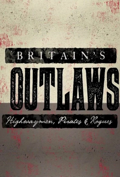 Britain's Outlaws: Highwaymen, Pirates and Rogues